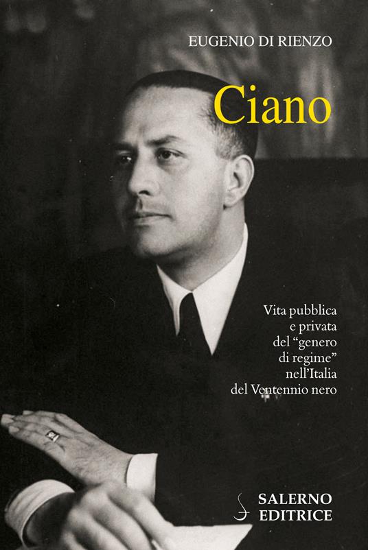 Ciano. Vita pubblica e privata del «genero di regime» nell'Italia del Ventennio nero - Eugenio Di Rienzo - ebook