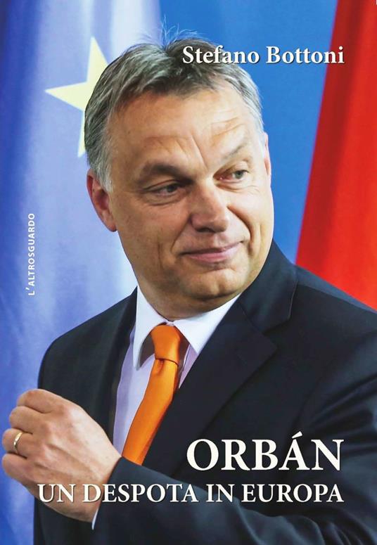Orbán. Un despota in Europa - Stefano Bottoni - copertina