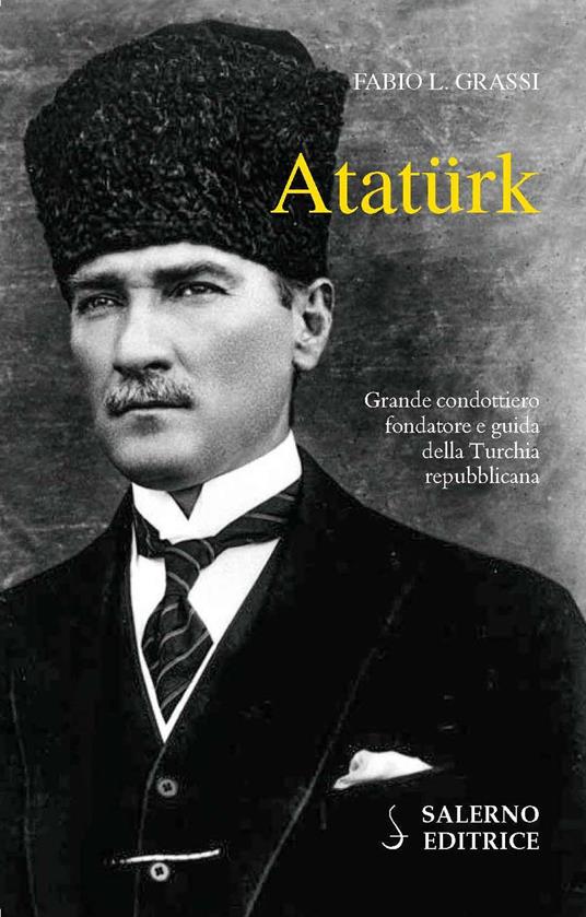 Atatürk. Il fondatore della Turchia moderna - Fabio L. Grassi - copertina