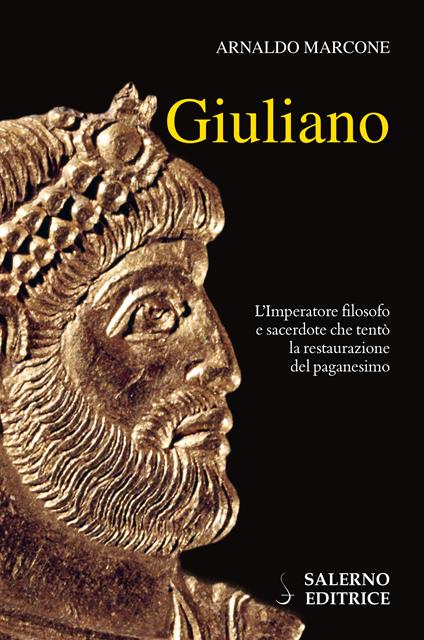 Giuliano. L'imperatore filosofo e sacerdote che tentò la restaurazione del paganesimo - Arnaldo Marcone - ebook