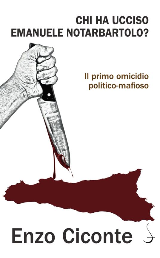 Chi ha ucciso Emanuele Notarbartolo? Il primo omicidio politico-mafioso - Enzo Ciconte - copertina