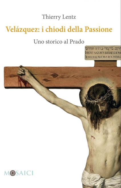 Velázquez: i chiodi della Passione. Uno storico al Prado - Thierry Lentz,Frédéric Ieva - ebook
