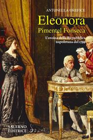Eleonora Pimentel Fonseca. L'eroina della Repubblica napoletana 1799