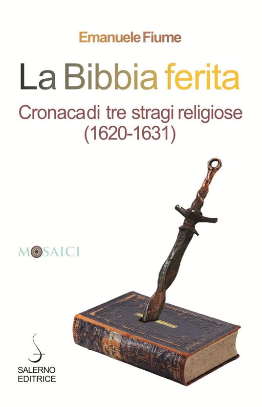 La Bibbia ferita. Cronaca di tre stragi religiose (1620) - Emanuele Fiume - copertina