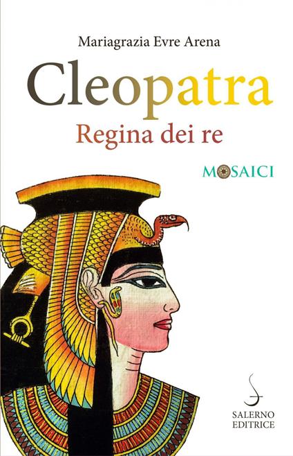 Cleopatra. Regina dei re - Mariagrazia Evre Arena - ebook