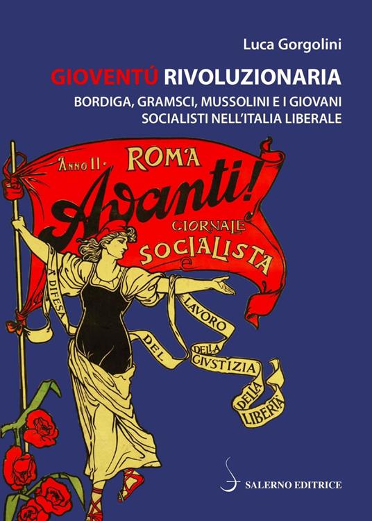 Gioventù rivoluzionaria. Bordiga, Gramsci, Mussolini e i giovani socialisti nell'Italia liberale - Luca Gorgolini - ebook