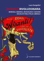 Gioventù rivoluzionaria. Bordiga, Gramsci, Mussolini e i giovani socialisti nell'Italia liberale