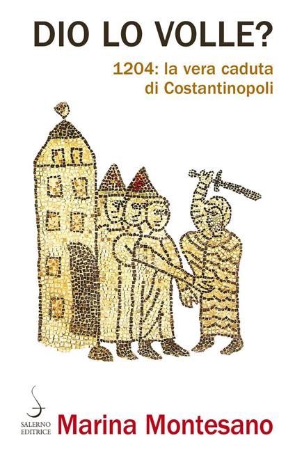 Dio lo volle? 1204: la vera caduta di Costantinopoli - Marina Montesano - ebook