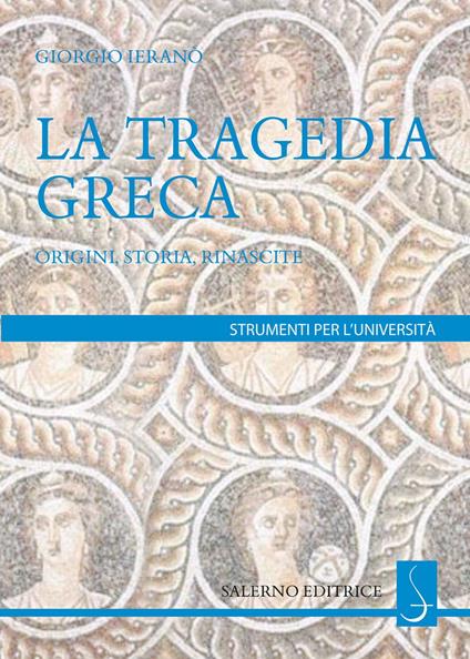 La tragedia greca. Origini, storia, rinascite - Giorgio Ieranò - ebook