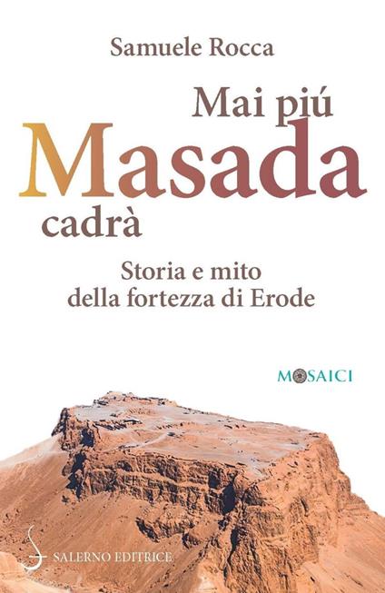 Mai più Masada cadrà. Storia e mito della fortezza di Erode - Samuele Rocca - copertina