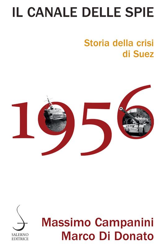 Il canale delle spie. Storia della crisi di Suez 1956 - Massimo Campanini,Marco Di Donato - copertina
