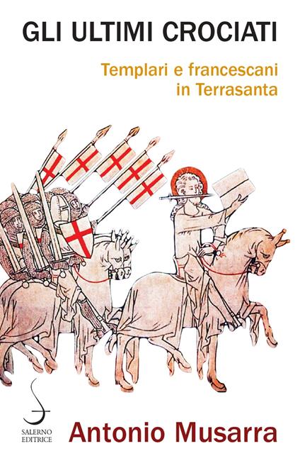 Gli ultimi crociati. Templari e francescani in Terrasanta - Antonio Musarra - copertina