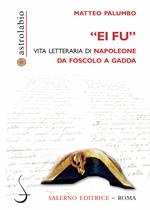 «Ei fu». Vita letteraria di Napoleone da Foscolo a Gadda