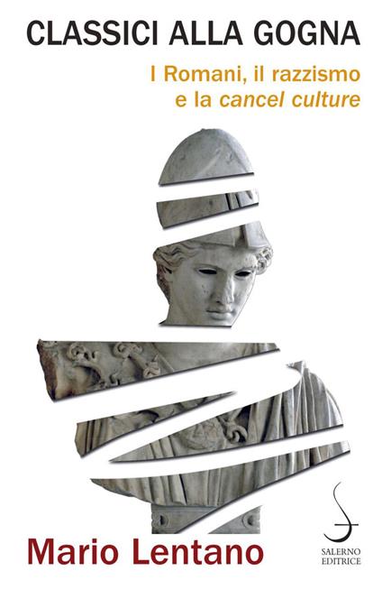 Classici alla gogna. I Romani, il razzismo e la cancel culture - Mario Lentano - copertina