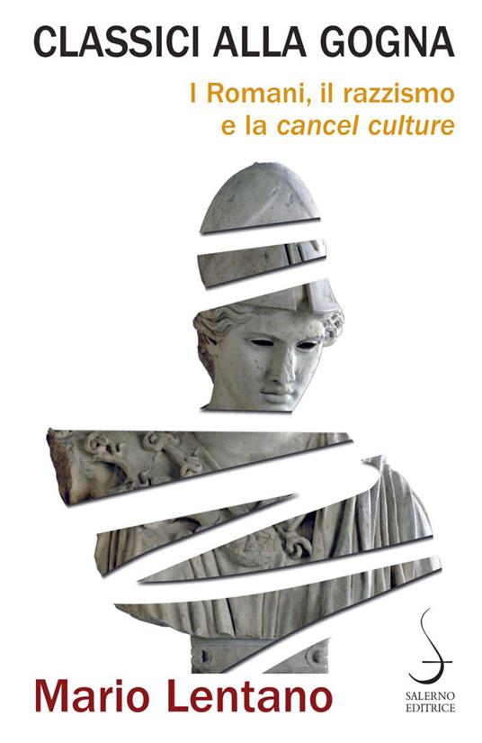 Classici alla gogna. I Romani, il razzismo e la cancel culture - Mario Lentano - copertina
