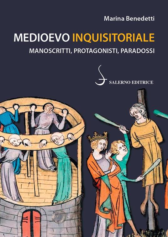 Medioevo inquisitoriale. Manoscritti, protagonisti, paradossi - Marina Benedetti - copertina