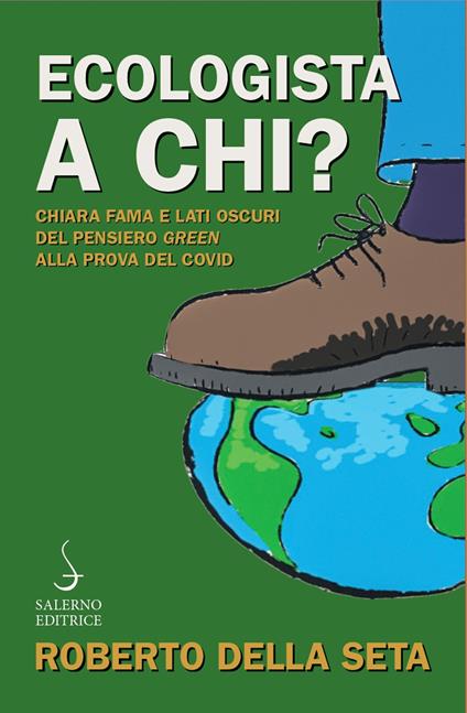 Ecologista a chi? Chiara fama e lati oscuri del pensiero green alla prova del Covid - Roberto Della Seta - copertina