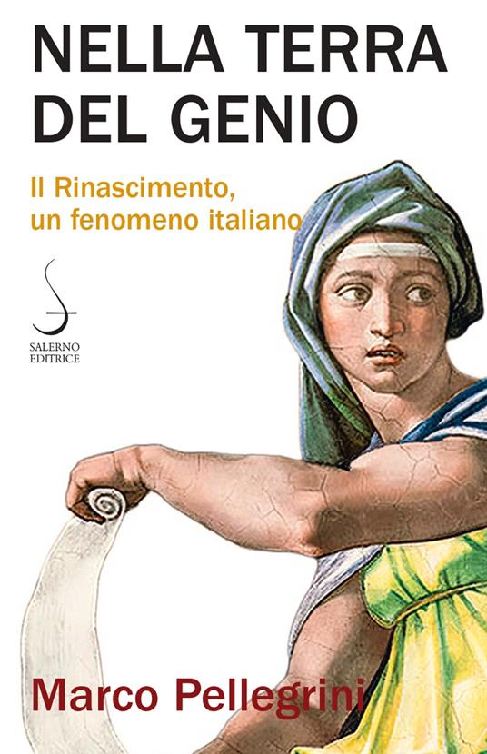 Nella terra del genio. Il Rinascimento, un fenomeno italiano - Marco Pellegrini - copertina