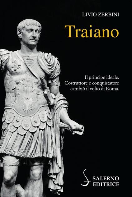 Traiano. Il principe ideale. Costruttore e conquistatore cambiò il volto di Roma - Livio Zerbini - ebook