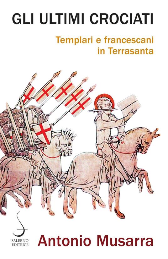 Gli ultimi crociati. Templari e francescani in Terrasanta - Antonio Musarra - ebook
