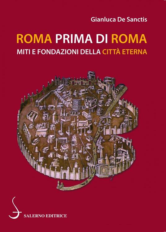 Roma prima di Roma. Miti e fondazioni della Città eterna - Gianluca De Sanctis - ebook
