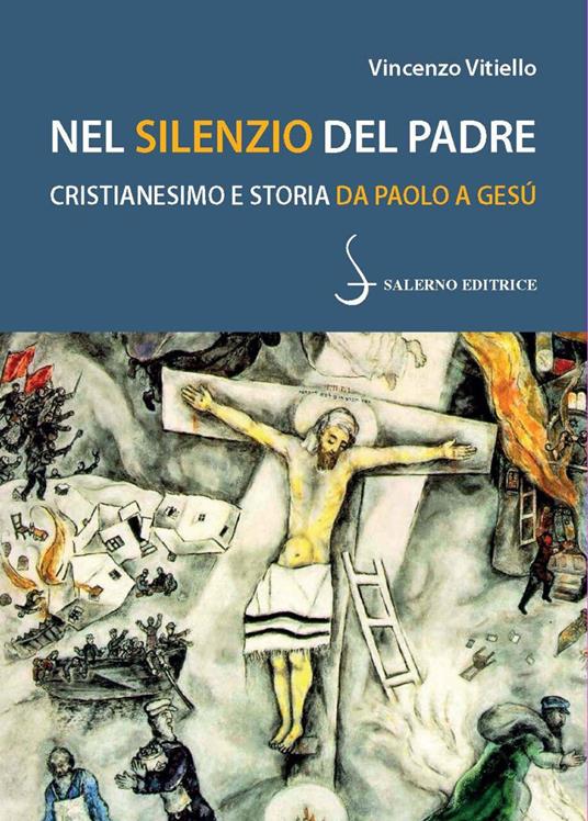 Nel silenzio del Padre. Cristianesimo e storia da Paolo a Gesù - Vincenzo Vitiello - copertina
