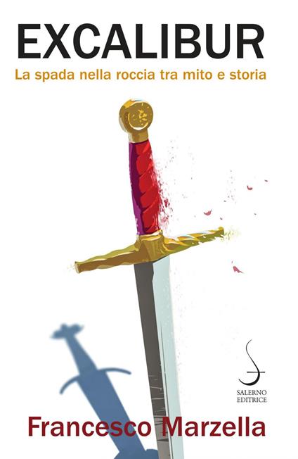 Excalibur. La spada nella roccia tra mito e storia - Francesco Marzella - ebook