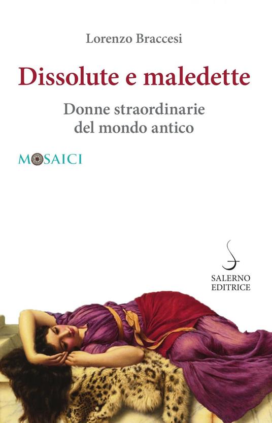 Dissolute e maledette. Donne straordinarie del mondo antico - Lorenzo Braccesi - ebook