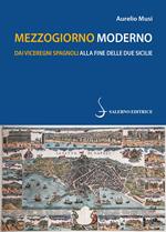 Mezzogiorno moderno. Dai viceregni spagnoli alla fine delle Due Sicilie