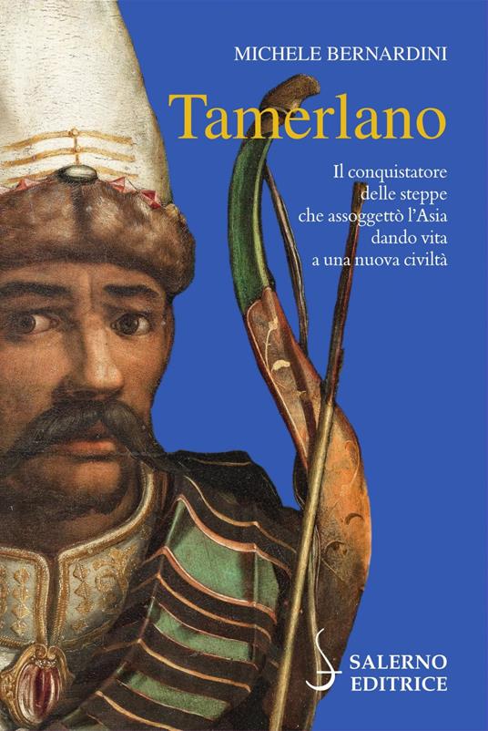 Tamerlano. Il conquistatore delle steppe che assoggettò l'Asia dando vita a una nuova civiltà - Michele Bernardini - ebook