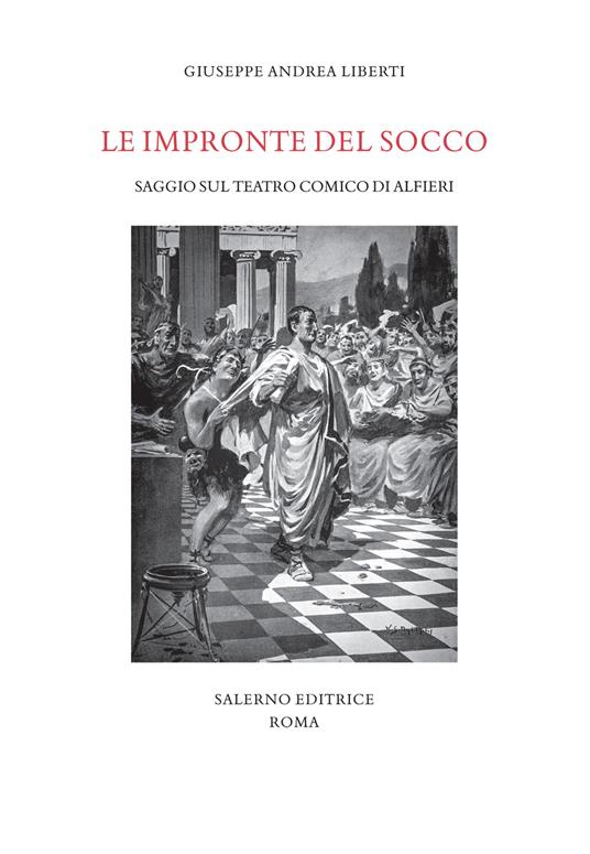 Le impronte del socco. Saggio sul teatro comico di Alfieri - Giuseppe Andrea Liberti - copertina
