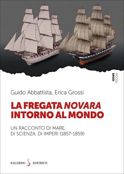 La fregata Novara intorno al mondo. Un racconto di mare, di scienza, di imperi (1857-1859) - Guido Abbattista,Erica Grossi - copertina