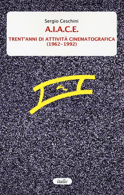 A.I.A.C.E. Trent'anni di attività cinematografica (1962-1992) - Sergio Ceschini - copertina