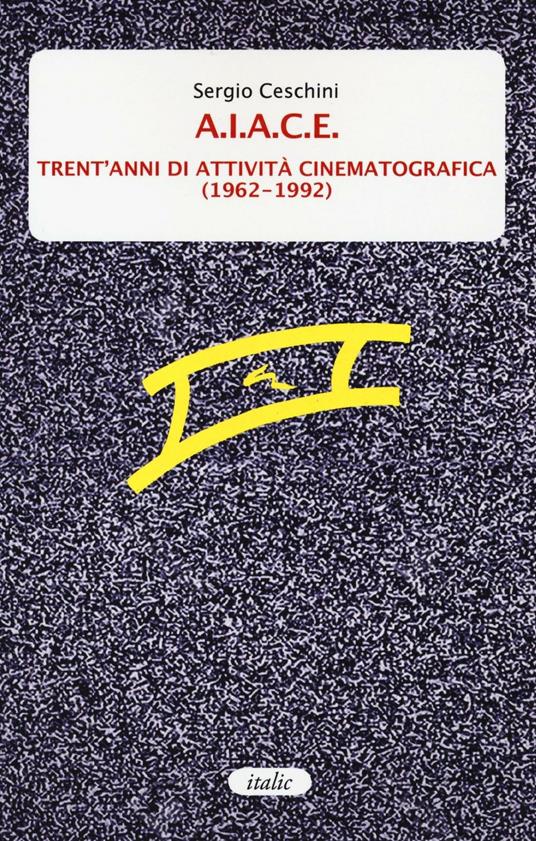 A.I.A.C.E. Trent'anni di attività cinematografica (1962-1992) - Sergio Ceschini - copertina