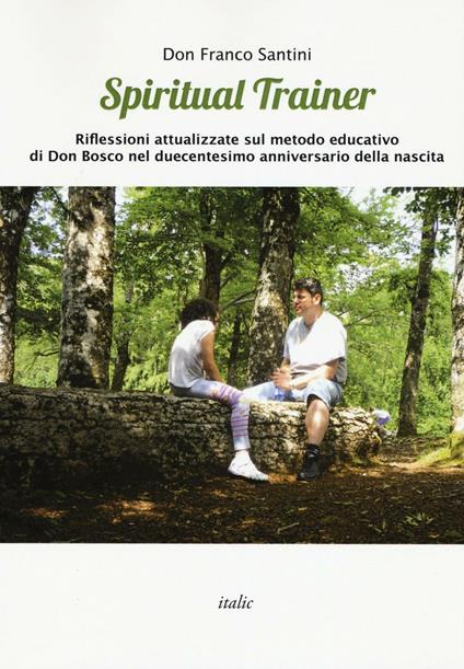 Spiritual trainer. Riflessioni attualizzate sul metodo educativo di Don Bosco nel duecentesimo anniversario della nascita - Franco Santini - copertina