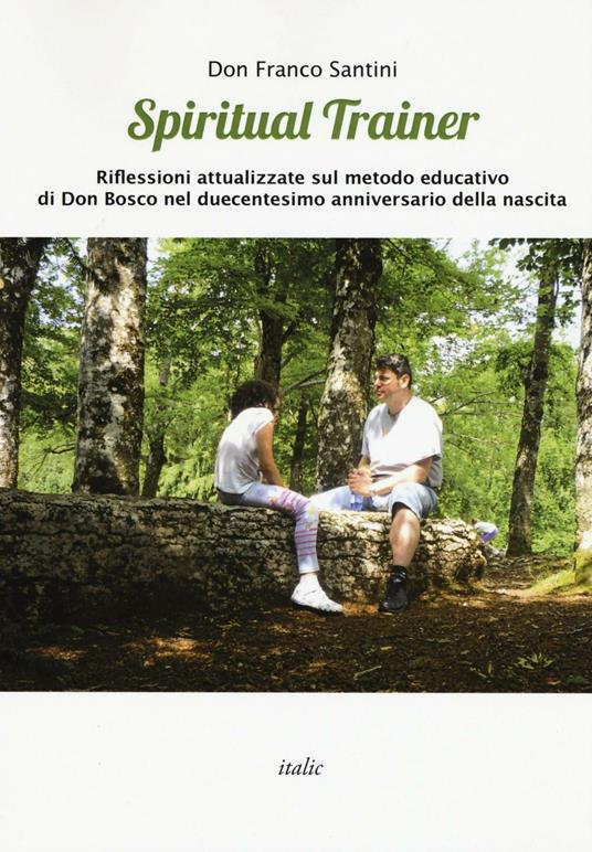 Spiritual trainer. Riflessioni attualizzate sul metodo educativo di Don Bosco nel duecentesimo anniversario della nascita - Franco Santini - copertina
