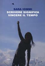 Scrivere significa vincere il tempo