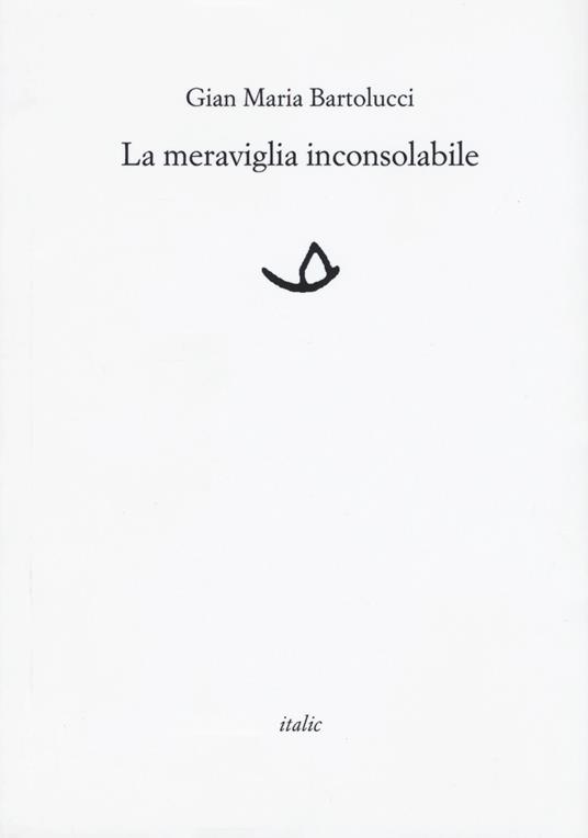 La meraviglia inconsolabile - Gian Maria Bartolucci - copertina