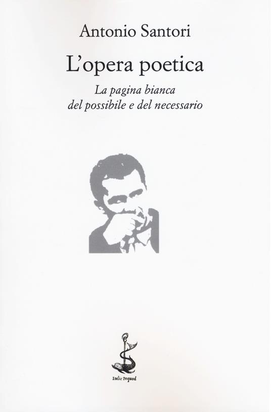 L' opera poetica. La pagina bianca del possibile e del necessario - Antonio Santori - copertina
