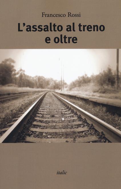 L' assalto al treno e oltre - Francesco Rossi - copertina