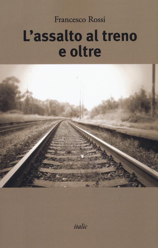 L' assalto al treno e oltre - Francesco Rossi - copertina