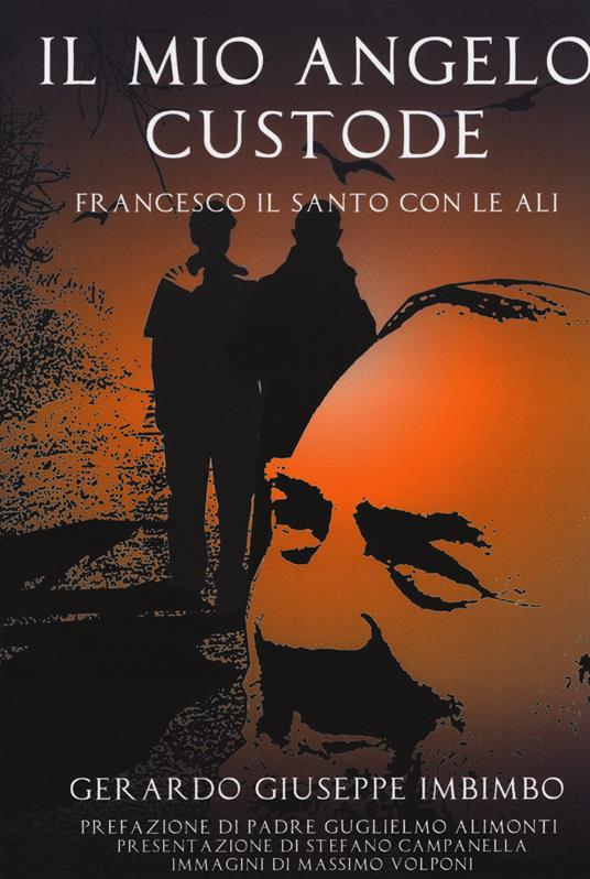 Il mio angelo custode. Francesco il santo con le ali - Gerardo Giuseppe Imbimbo - copertina