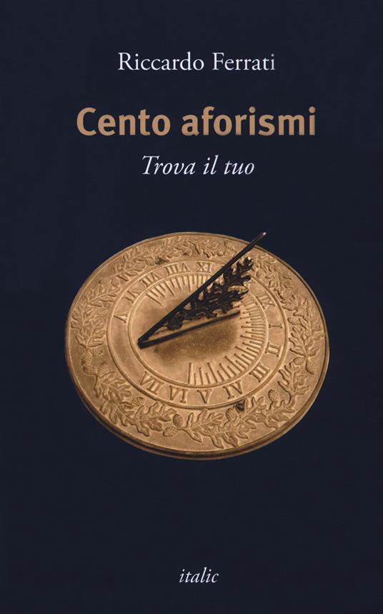 Cento aforismi. Trova il tuo - Riccardo Ferrati - copertina
