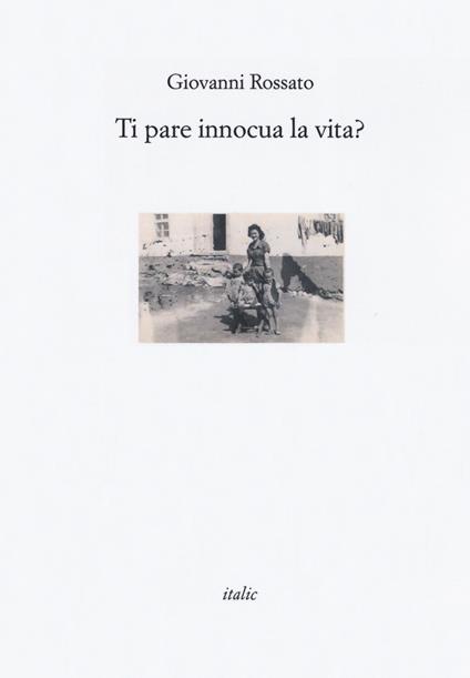 Ti pare innocua la vita? - Giovanni Rossato - copertina