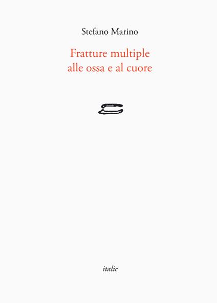 Fratture multiple alle ossa e al cuore - Stefano Marino - copertina