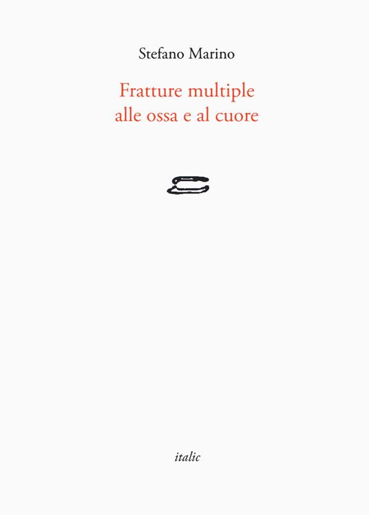 Fratture multiple alle ossa e al cuore - Stefano Marino - copertina