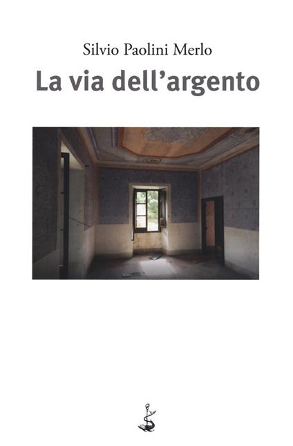La via dell'argento - Silvio Paolini Merlo - copertina