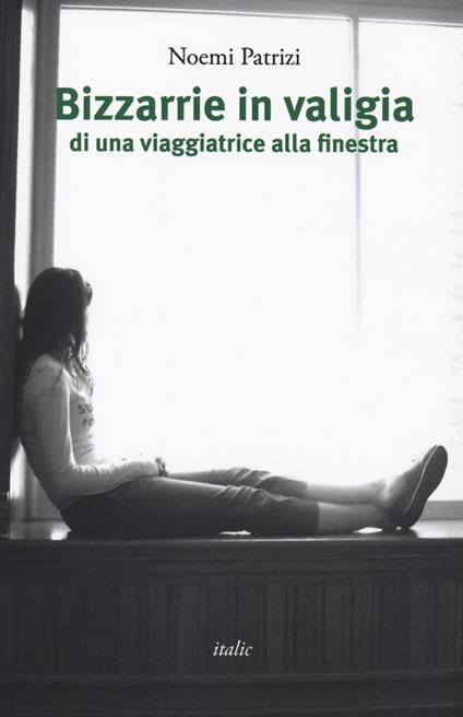 Bizzarie in valigia di una viaggiatrice alla finestra - Noemi Patrizi - copertina