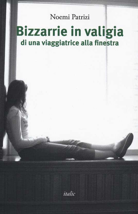 Bizzarie in valigia di una viaggiatrice alla finestra - Noemi Patrizi - copertina