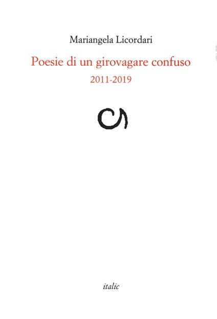 Poesie di un girovagare confuso 2011-2019 - Mariangela Licordari - copertina